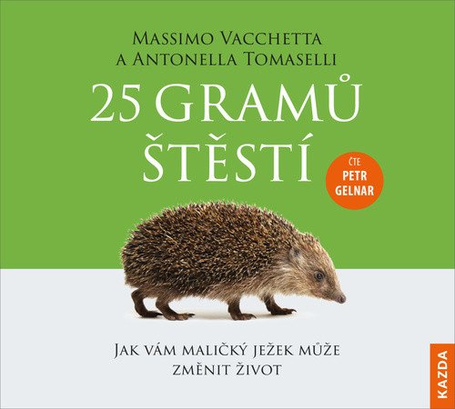 25 gramů štěstí - Jak vám maličký ježek může změnit život - CDm3 (Čte Petr Gelnar) – Massimo Vacchetta, Antonella Tomaselli