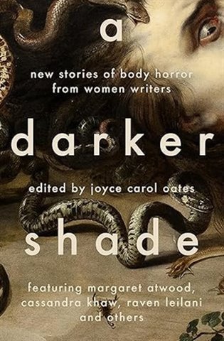 A Darker Shade: New Stories of Body Horror from Women Writers – Oatesová Joyce Carol
