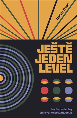 Ještě jeden level / Jak číst videohry od Fortnite po Resident Evil – Ondřej Trhoň