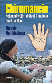 Chiromancie - Nejpůsobivější věštecká metoda – Marcela Zlatohlávková