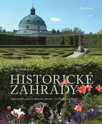 Historické zahrady - Nejkrásnější parky a zámecké zahrady v Čechách a na Moravě – Petr Dvořáček