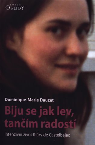 Biju se jak lev, tančím radostí - Intenzivní život Kláry de Castelbajac – Dominique-Marie Dauzet