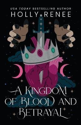 A Kingdom of Blood and Betrayal – Renee Holly