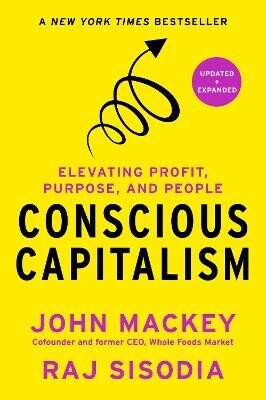 Conscious Capitalism, Updated and Expanded – John Mackey