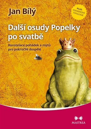 Další osudy Popelky po svatbě - Konstelace pohádek a mýtů pro pokročilé dospělé – Jan Bílý