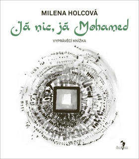 Já nic, já Mohamed – Milena Holcová