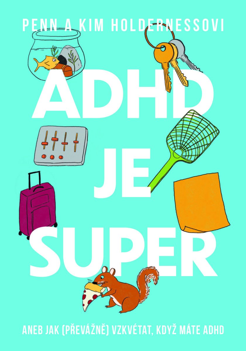 ADHD je super - Aneb jak (převážně) vzkvétat, když máte ADHD – Kim Holderness, Penn Holderness