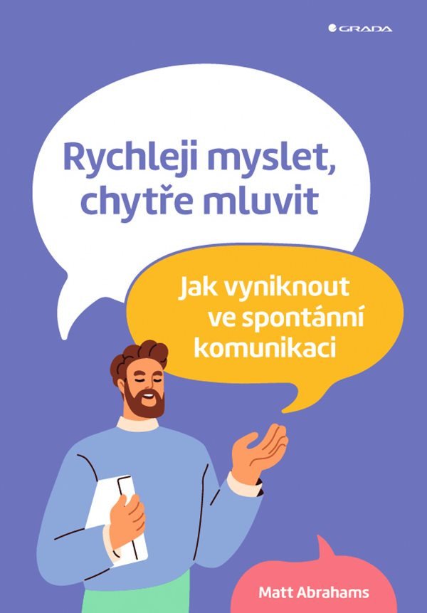 Rychleji myslet, chytře mluvit - Jak vyniknout ve spontánní komunikaci – Matt Abrahams