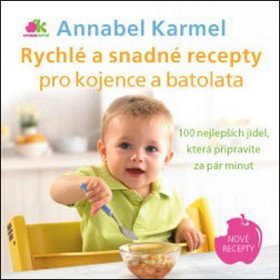 Rychlé a snadné recepty pro kojence a batolata - 100 nejlepších jídel, která připravíte za pár minut – Annabel Karmel
