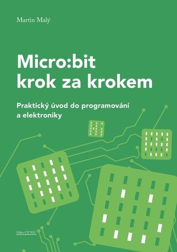 Micro:bit pro začátečníky - Praktický úvod do programování a elektroniky – Martin Malý