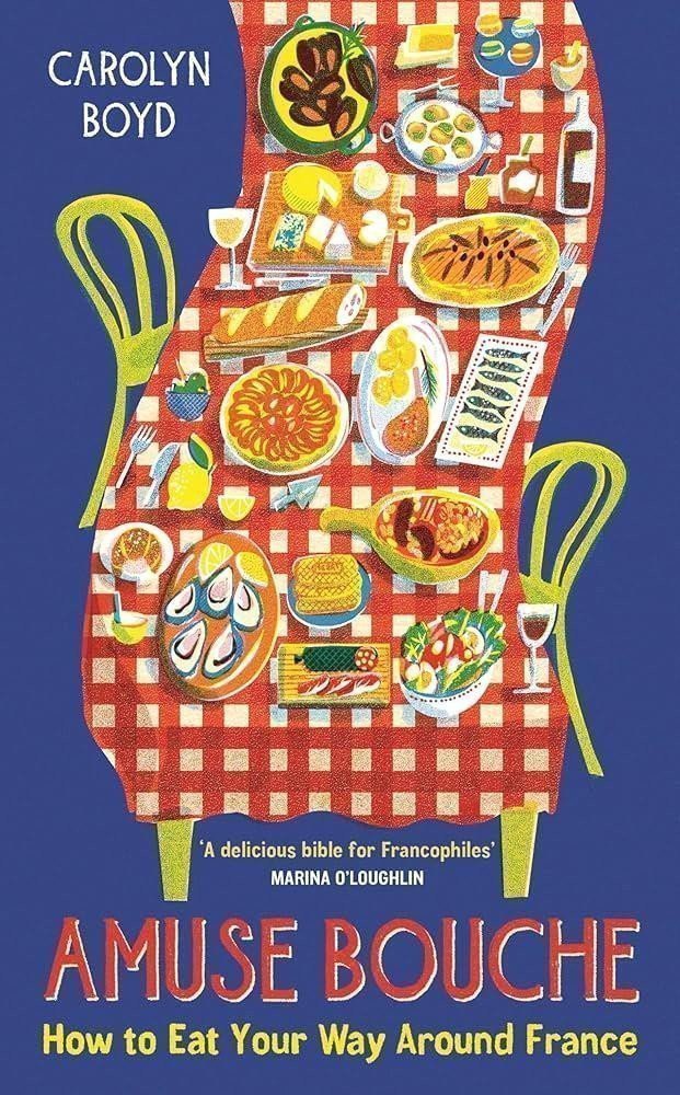 Amuse Bouche: How to Eat Your Way Around France – Boyd Carolyn