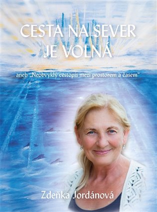 Cesta na sever je volná - Neobvyklý cestopis mezi prostorem a časem – Zdeňka Jordánová