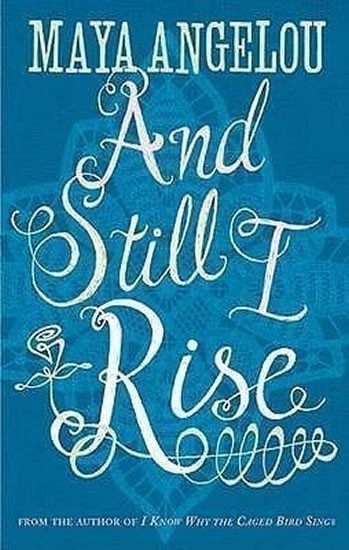 And Still I Rise – Maya Angelou