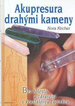 Akupresura drahými kameny - Zdraví s krystalovou tyčinkou – Nora Kircher