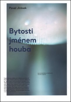 Bytosti jménem houba – Pavel Jirásek