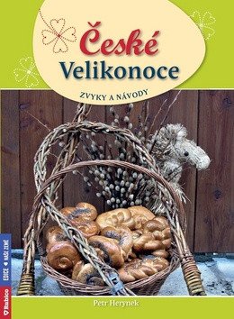 České Velikonoce - zvyky a návody – Petr Herynek