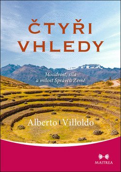 Čtyři vhledy - Moudrost, síla a milost Správců Země – Alberto Villoldo