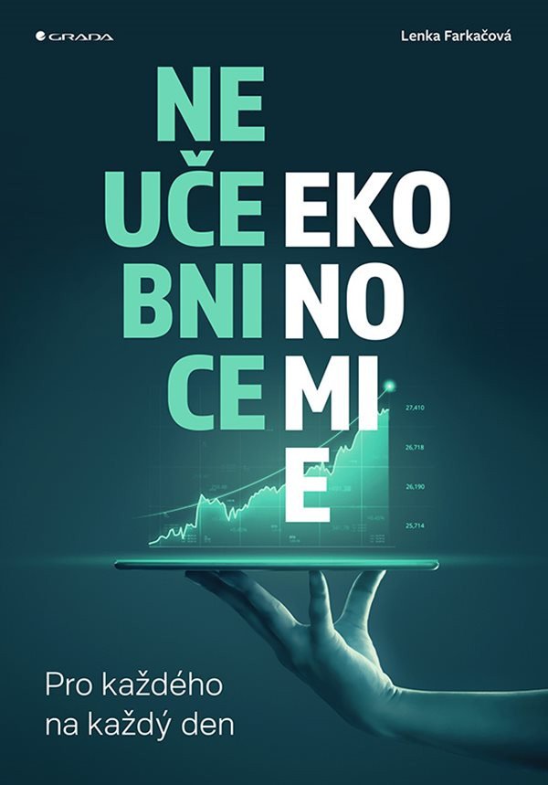Neučebnice ekonomie - Pro každého na každý den – Lenka Farkačová