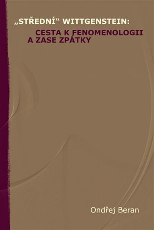 „Střední“ Wittgenstein: cesta k fenomenologii a zase zpátky – Ondřej Beran