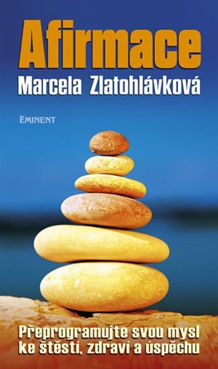 Afirmace - Přeprogramujte svou mysl ke štěstí zdraví a úspěchu – Marcela Zlatohlávková