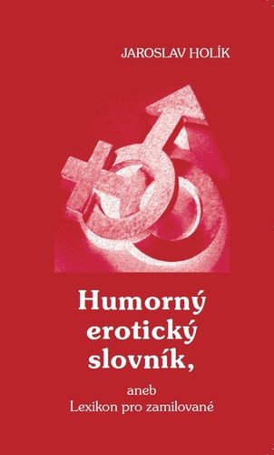 Humorný erotický slovník, aneb Lexikon pro zamilované – Jaroslav Holík