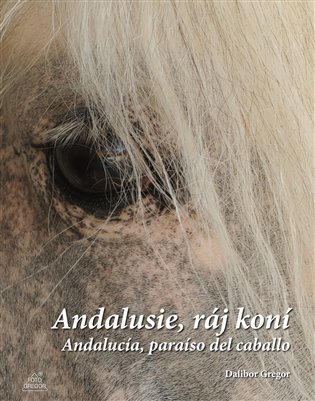 Andalusie, ráj koní / Andalucía, paraíso del caballo – Dalibor Gregor