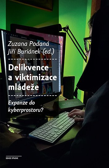 Delikvence a viktimizace mládeže Expanze do kyberprostoru? – Zuzana Podaná, Jiří Buriánek