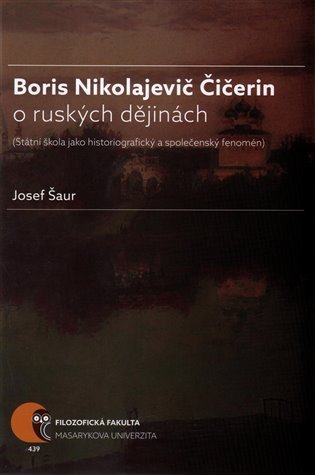 Boris N. Čičerin o ruských dějinách (státní škola jako historiografický a společenský fenomén) – Josef Šaur