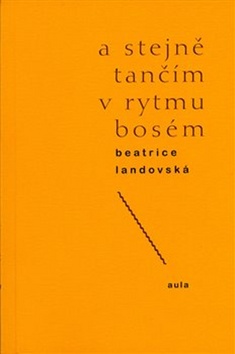 A stejně tančím v rytmu bosém – Beatrice Landovská