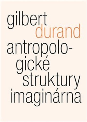 Antropologické struktury imaginárna – Gilbert Durand
