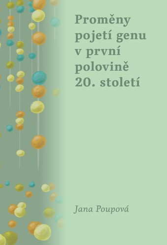 Proměny pojetí genu v první polovině 20. století – Jana Poupová
