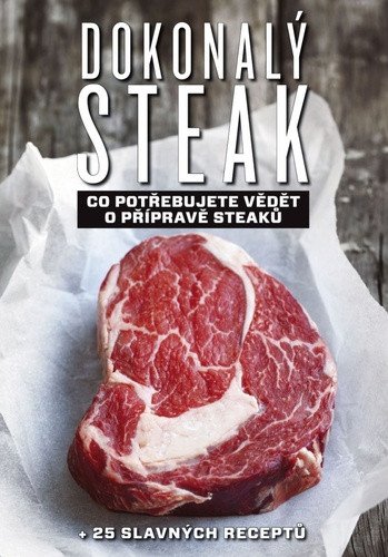 Dokonalý steak - Co potřebujete vědět o přípravě steaků + 25 slavných receptů – Marcus Polman