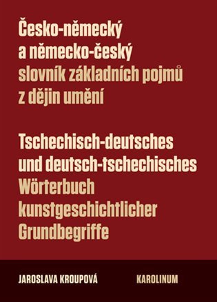 Česko-německý a německo-český slovník základních pojmů z dějin umění – Jaroslava Kroupová