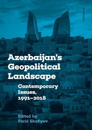 Azerbaijan´s Geopolitical Landscape: Contemporary Issues, 1991-2018 – Shafiyev Farid