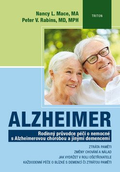 Alzheimer - Rodinný průvodce péčí o nemocné s Alzheimerovou chorobou a jinými demencemi – Peter V. Rabins, Nancy L. Mace