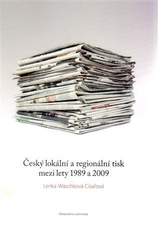 Český lokální a regionální tisk mezi lety 1989 a 2009 – Lenka Waschková Císařová