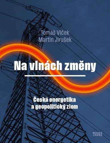 Na vlnách změny - Česká energetika a geopolitický zlom – Tomáš Vlček