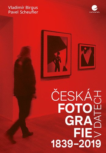 Česká fotografie v datech 1839-2019 – Pavel Scheufler, Vladimír Birgus