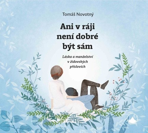 Ani v ráji není dobré být sám - Láska a manželství v židovských příslovích – Tomáš Novotný