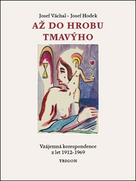 Až do hrobu tmavýho – Josef Hodek, Josef Váchal