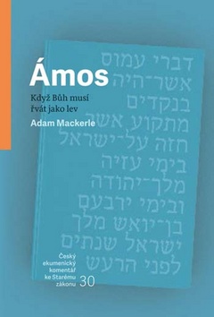 Ámos Když Bůh musí řvát jako lev – Adam Mackerle