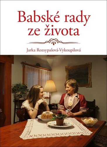 Babské rady ze života – Jaroslava Rozsypalová-Vykoupilová