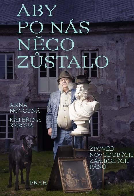 Aby po nás něco zůstalo: Zpověď novodobých zámeckých pánů – Anna Novotná, Kateřina Sýsová