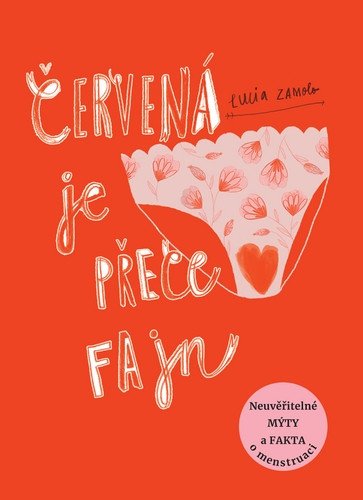 Červená je přece fajn - Neuvěřitelné mýty a fakta o menstruaci – Lucia Zamolo