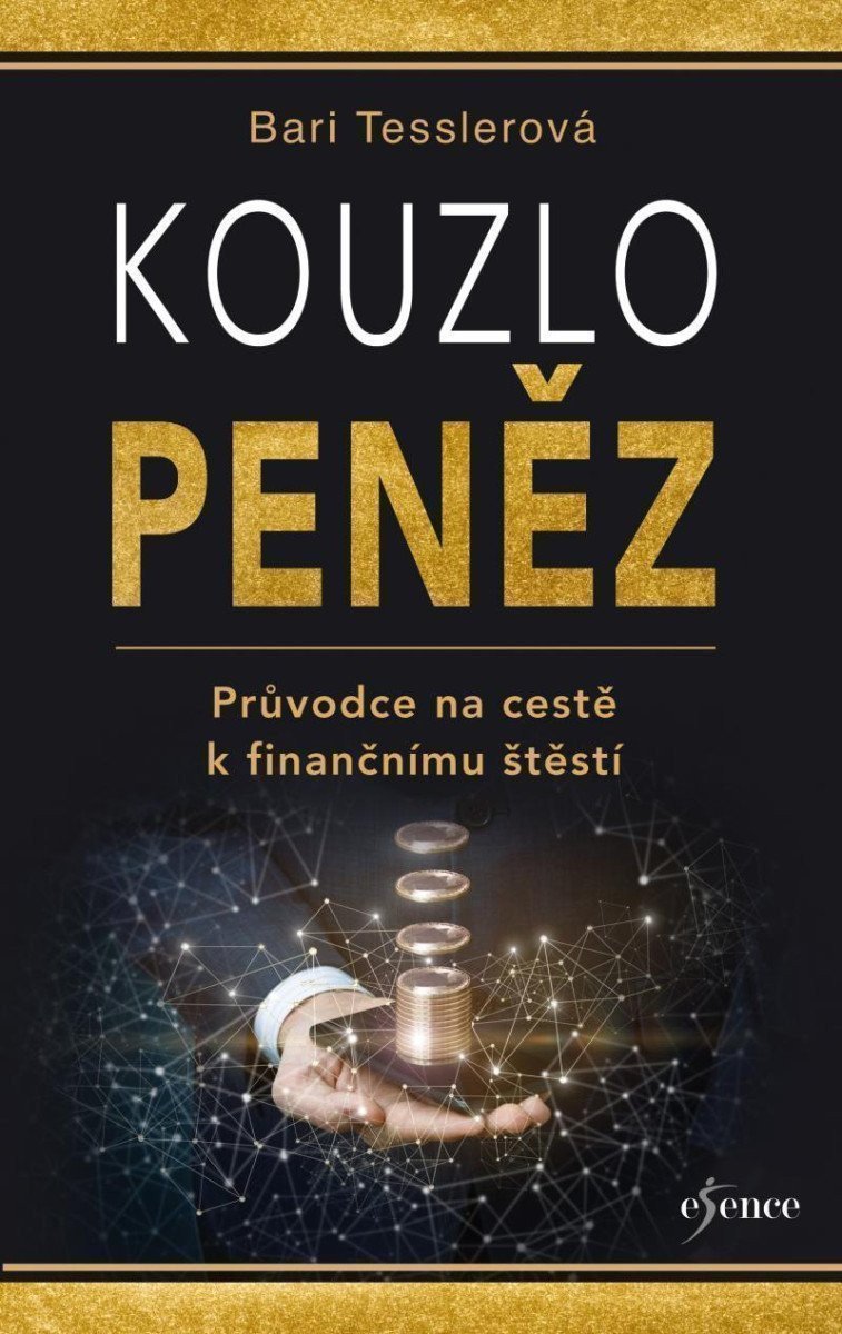 Kouzlo peněz - Průvodce na cestě k finančnímu štěstí – Bari Tessler