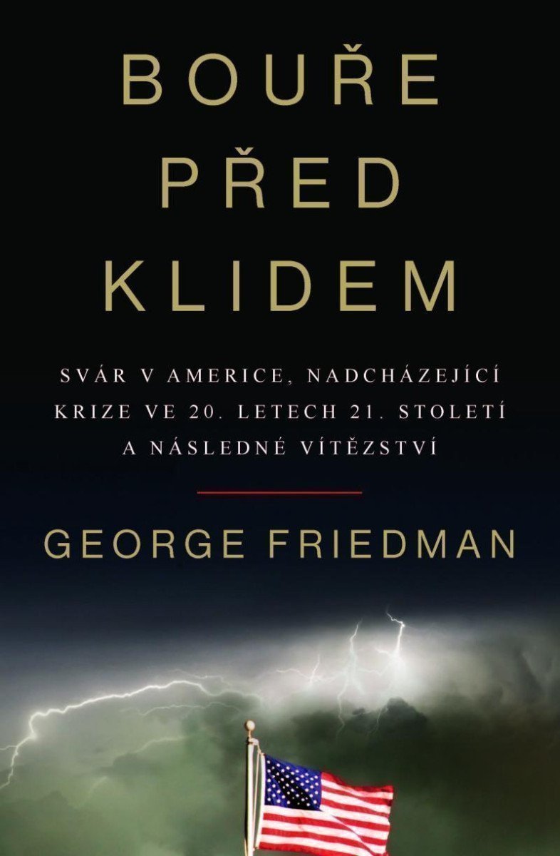 Bouře před klidem - Svár v Americe, nadcházející krize ve 20. letech 21. století a následné vítězství – George Friedman