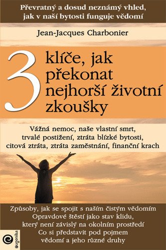 3 klíče, jak překonat nejhorší životní zkoušky – Jean-Jacques Charbonier