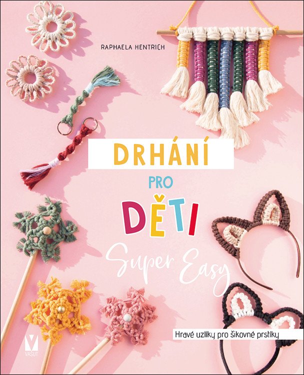 Drhání pro děti Super Easy - Hravé uzlíky pro šikovné prstíky – Raphaela Hentrich