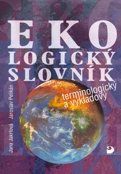 Ekologický slovník terminologický a výkladový – Jana Jakrlová, Jaroslav Pelikán