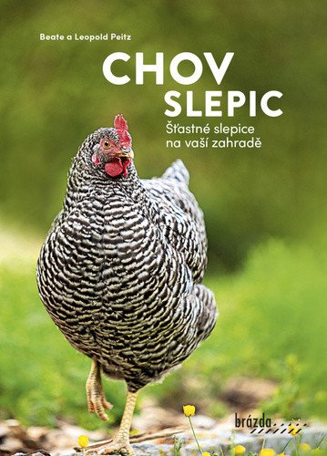 Chov slepic - Šťastné slepice na vaší zahradě – Leopold Peitz, Beate Peitz